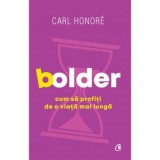 Bolder. Cum sa profiti de o viata mai lunga - Carl Honor&eacute;
