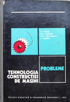 Tehnologia Constructiei De Masini Probleme - C.picos Gh.coman Oct. Pruteanu V.badea , X309 foto