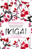 Ikigai. Secrete japoneze pentru o viață lungă și fericită