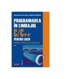 Programarea in limbajul C/C++ pentru liceu. Volumul al II-lea. Metode si tehnici de programare (editia a II-a revazuta si adaugita) - Marinel Serban,