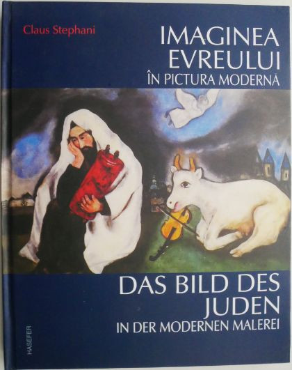 Imaginea evreului in pictura moderna &ndash; Claus Stephani (editie bilingva romana-germana)