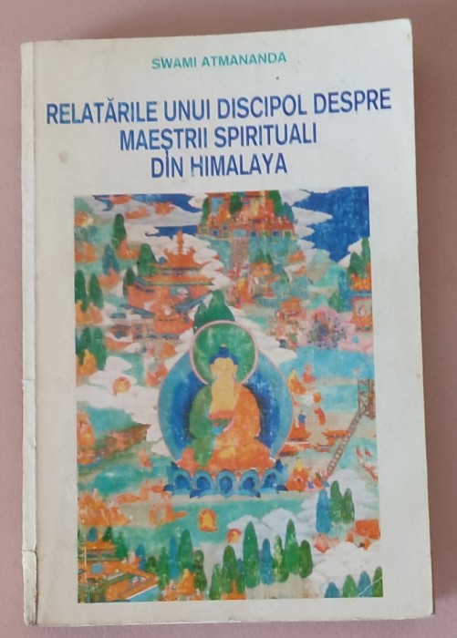 Relatarile unui discipol despre maestrii spirituali din Himalaya/Swami Atmananda