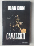 CAVALERII. EDITIA A II-A-IOAN DAN, 432 pagini, stare f buna!