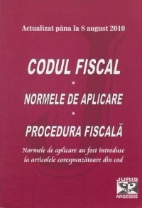 Codul fiscal, actualizat pana la 8 august 2010. Normele de aplicare. Procedura fiscala foto