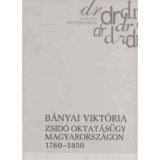 Zsid&oacute; oktat&aacute;s&uuml;gy Magyarorsz&aacute;gon, 1780-1850 - B&aacute;nyai Vikt&oacute;ria