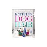 Knitting with Dog Hair: Better a Sweater from a Dog You Know and Love Than from a Sheep You'll Never Meet