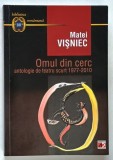 OMUL DIN CERC , ANTOLOGIE DE TEATRU SCURT 1977 -2010 de MATEI VISNIEC , 2011 , DEDICATIE *