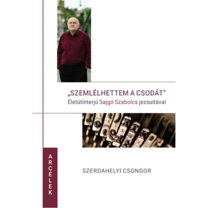 Szeml&eacute;lhettem a csod&aacute;t - &Eacute;letinterj&uacute; Sajg&oacute; Szabolcs jezsuit&aacute;val - Szerdahelyi Csongor