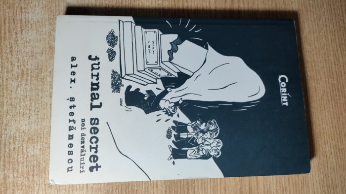 Alex. Stefanescu - Jurnal secret. Noi dezvaluiri (2005-2007), (Corint, 2007)