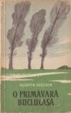Roman Valentin Ovecikin O primavara buclucasa, 1958, 513 pagini, stare buna, brosat, 13x20 cm