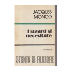 Hazard si necesitate - Eseu despre filozofia naturala a biologiei moderne