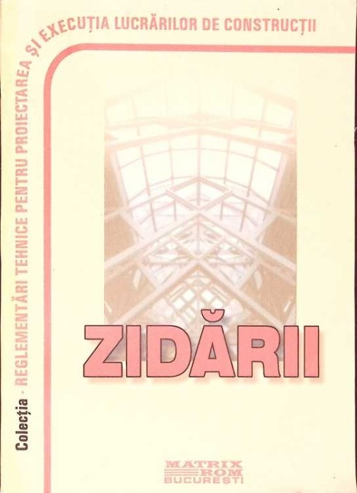 NORMATIVE PRIVIND PROIECTAREA SI EXECUTAREA LUCRARILOR DE ZIDARII-COLECTIV-271263
