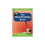 The Frustrating Book! (an Unlimited Squirrels Book)