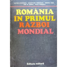 Romania In Primul Razboi Mondial - Victor Atanasiu A. Iordache M. Iosa I.m. Oprea P. , C391