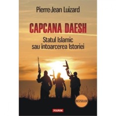 Capcana Daesh. Statul Islamic - Pierre-Jean Luizard