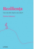 Descopera Psihologia. Rezilienta. Cum ma ridic dupa ce am cazut? - Monica Manolachi, Marisa Salanova