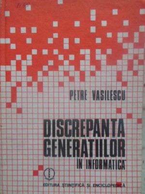 DISCREPANTA GENERATIILOR IN INFORMATICA-PETRE VASILESCU-231204 foto