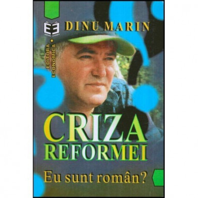 Dinu Marin - Criza reformei - Eu sunt roman? - 117018 foto