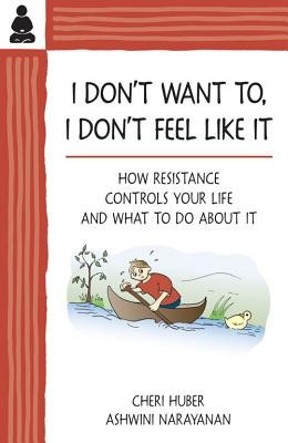 I Don&amp;#039;t Want To, I Don&amp;#039;t Feel Like It: How Resistance Controls Your Life and What to Do about It foto