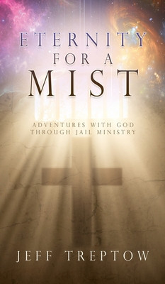 Eternity for a Mist: Adventures with God through Jail ministry foto