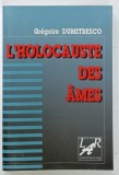 L 'HOLOCAUSTE DES AMES, RELATION INOPPORTUNE D'UN CRIME CONTRE L 'HUMANITE par GREGOIRE DUMITRESCO , 1997