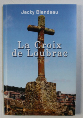 LA CROIX DE LOUBRAC - roman par JACKY BLANDEAU , 2007 , DEDICATIE* foto
