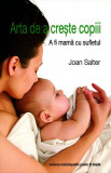 Arta de a crește copiii. A fi mama cu sufletul - Paperback brosat - Joan Salter - Univers Enciclopedic