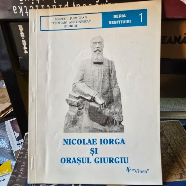 Nicolae Iorga si orasul Giurgiu - Emil Paunescu