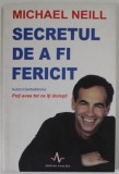 SECRETUL DE A FI FERICIT de MICHAEL NEILL , 2009