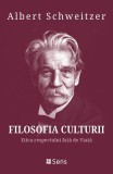 Filosofia culturii. Etica respectului fata de Viata &ndash; Albert Schweitzer