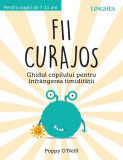 Fii curajos. Ghidul copilului pentru infrangerea timiditatii - Linghea
