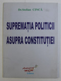 SUPREMATIA POLITICII ASUPRA CONSTITUTIEI de STELIAN CINCA , 2007