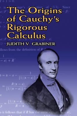The Origins of Cauchy&#039;s Rigorous Calculus