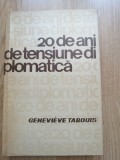 20 de ani de tensiune diplomatica - Genevieve Tabouis - Ed. Politica, 1965