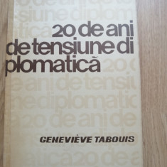 20 de ani de tensiune diplomatica - Genevieve Tabouis - Ed. Politica, 1965