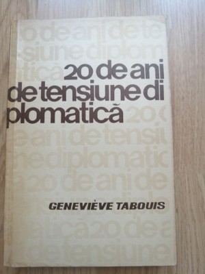 20 de ani de tensiune diplomatica - Genevieve Tabouis - Ed. Politica, 1965 foto