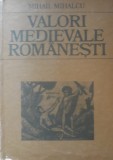 Valori medievale rom&acirc;nești - Mihail Mihalcu