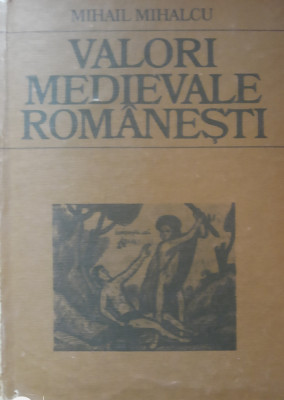 Valori medievale rom&amp;acirc;nești - Mihail Mihalcu foto