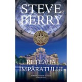 Reteaua Imparatului - Steve Berry, Rao, thriller, fictiune, cartonata, 512 pagini, 2022, Opere XX