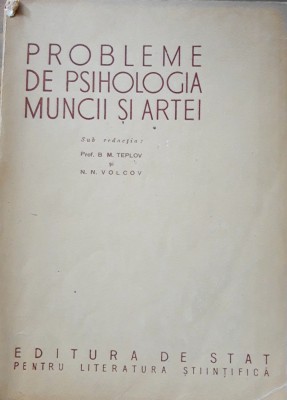 PROBLEME DE PSIHOLOGIA MUNCII SI ARTEI - B. M. TEPLOV, N. N. VOLCOV foto