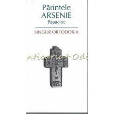 Singur Ortodoxia - Parintele Arsenie Papacioc