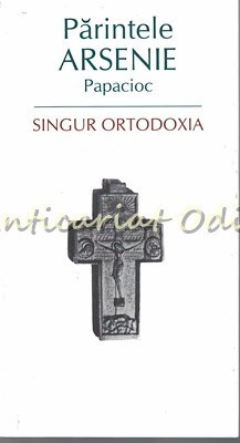 Singur Ortodoxia - Parintele Arsenie Papacioc foto