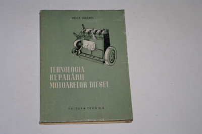Tehnologia repararii motoarelor diesel - Vasile Taraboi - 1956 foto