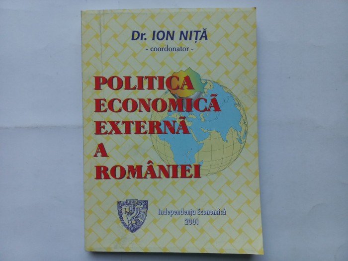 POLITICA ECONOMICA EXTERNA A ROMANIEI - COORD. ION NITA, DOINA MURESANU, STELA SIGALA [ CU DEDICAȚIE ȘI AUTOGRAF]