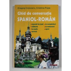 GHID DE CONVERSATIE SPANIOL - ROMAN de DRAGOS COJOCARU si CRISTINA POPA , 2003