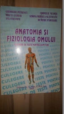 Anatomia si fiziologia omului Culegere de teste pentru admitere- Gheorghe Petrescu, Mircea Zamfir foto