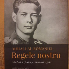 Mihai I al Romaniei Regele nostru