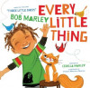 Every Little Thing: Based on the Song &#039;Three Little Birds&#039; by Bob Marley