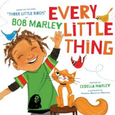 Every Little Thing: Based on the Song 'Three Little Birds' by Bob Marley