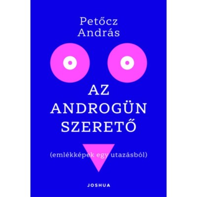 Az androg&amp;uuml;n szerető - Eml&amp;eacute;kk&amp;eacute;pek egy utaz&amp;aacute;sb&amp;oacute;l - Petőcz Andr&amp;aacute;s foto